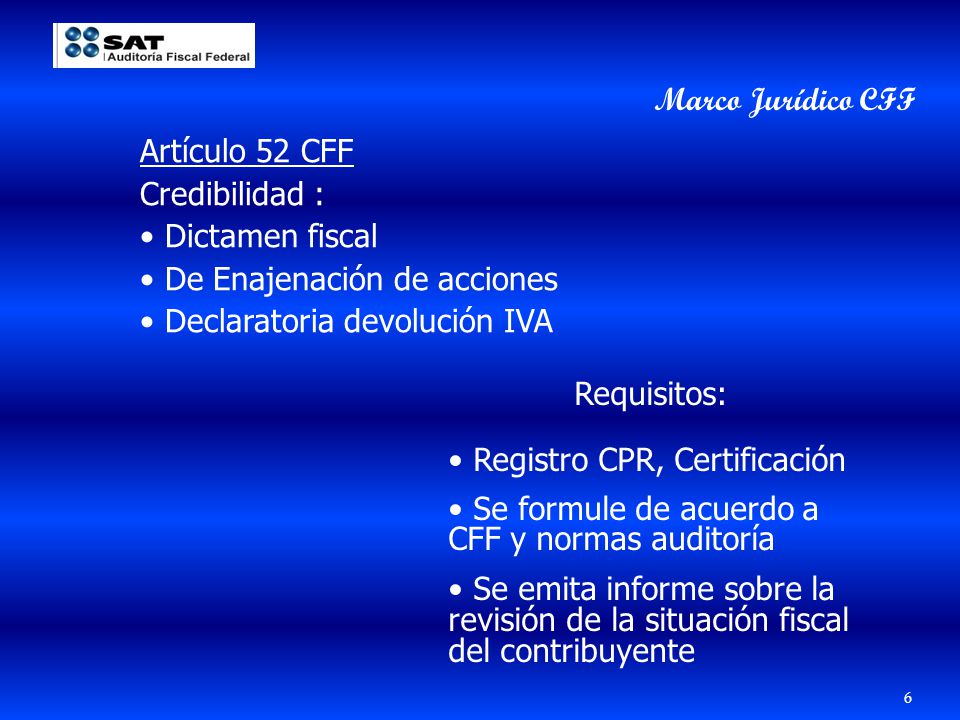 Marco Jurídico CFF Artículo 52 CFF. Credibilidad : Dictamen fiscal. De Enajenación de acciones. Declaratoria devolución IVA.