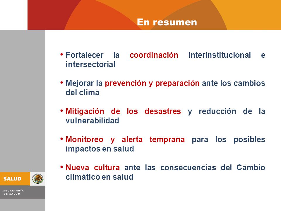 En resumen Fortalecer la coordinación interinstitucional e intersectorial. Mejorar la prevención y preparación ante los cambios del clima.