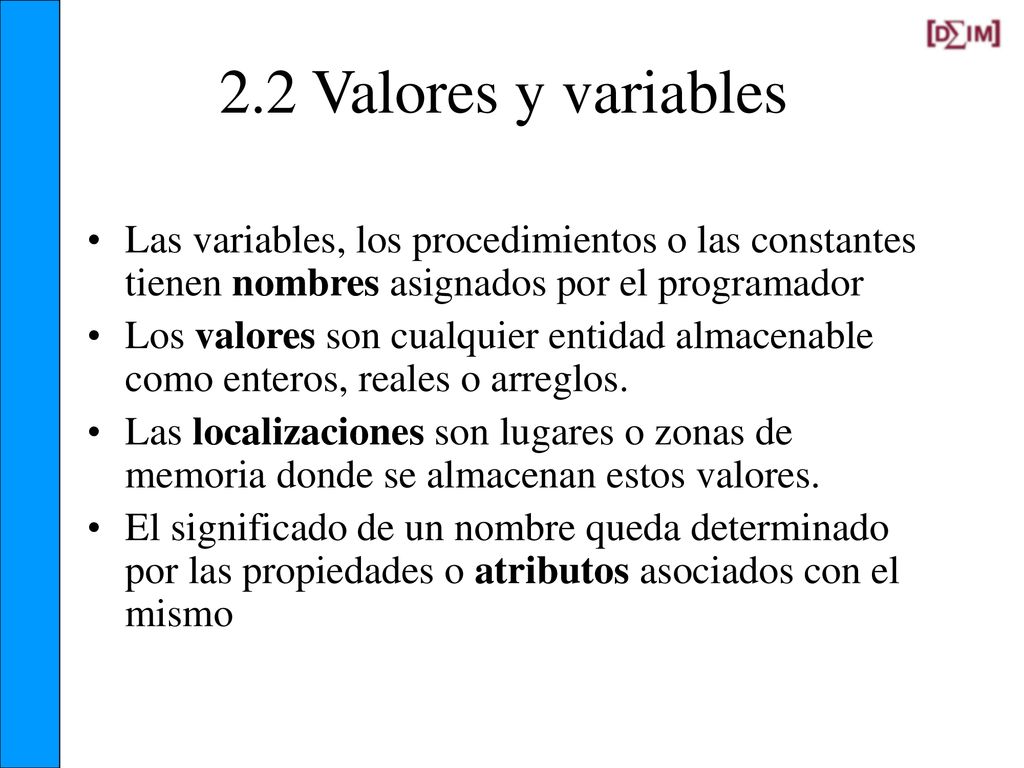 2.2 Valores y variables Las variables, los procedimientos o las constantes tienen nombres asignados por el programador.