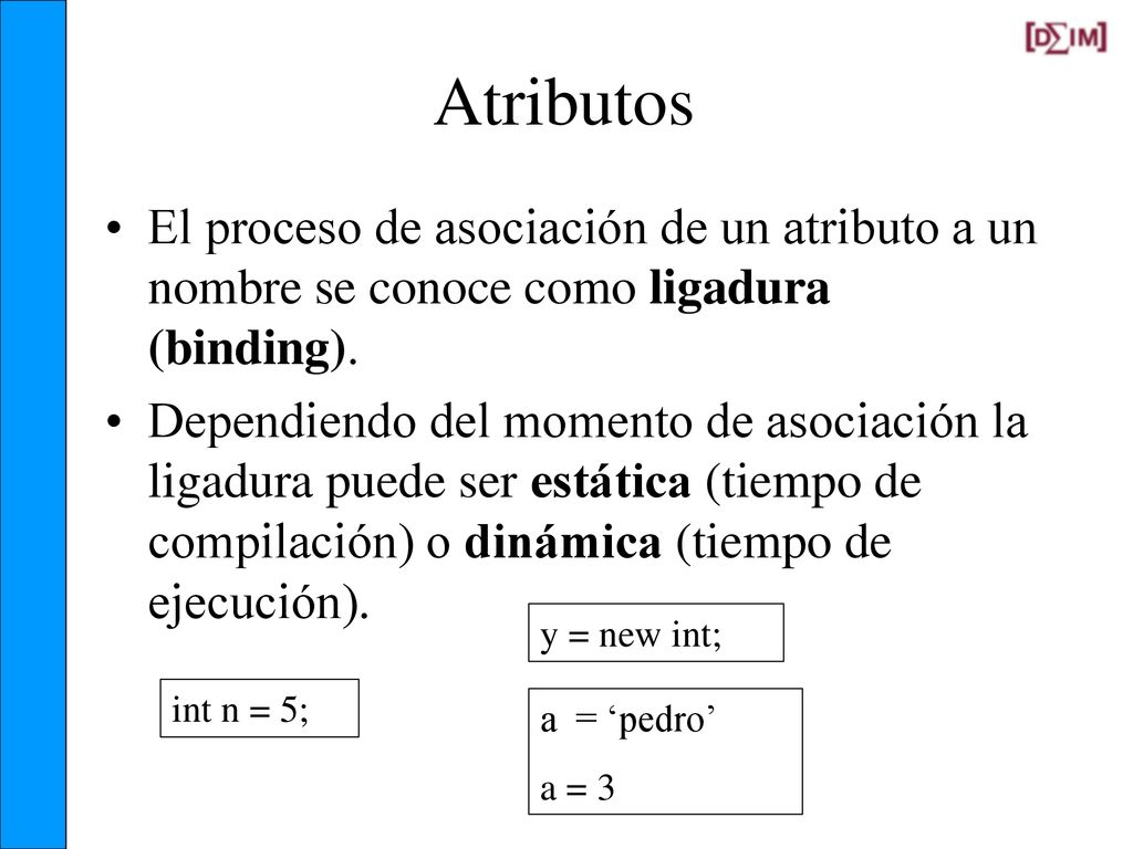 Atributos El proceso de asociación de un atributo a un nombre se conoce como ligadura (binding).