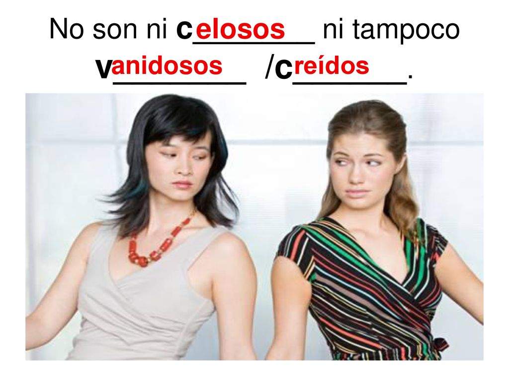 No son ni c_______ ni tampoco v_______ /c______.