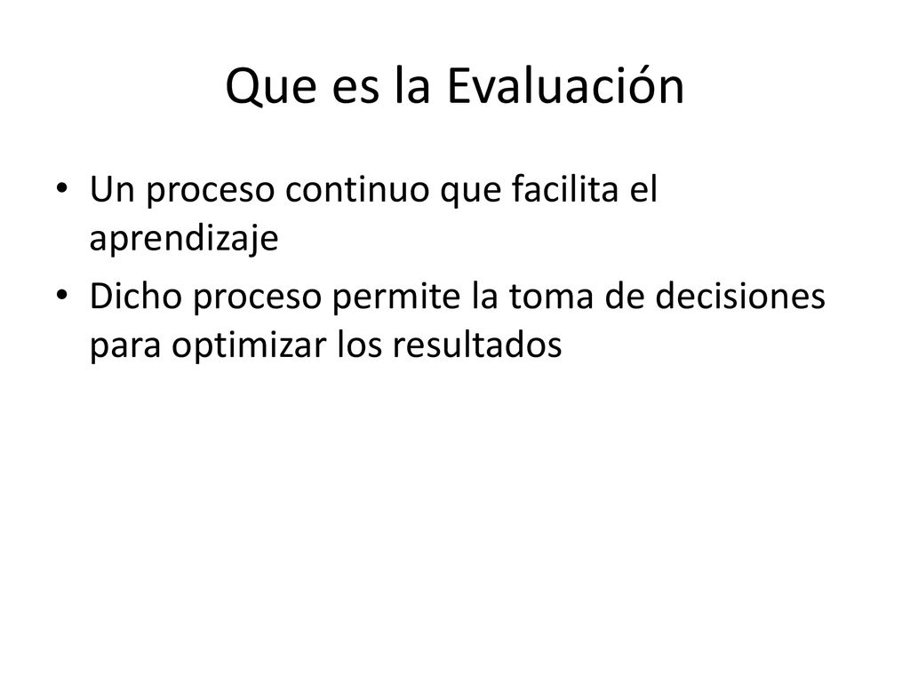 Que es la Evaluación Un proceso continuo que facilita el aprendizaje