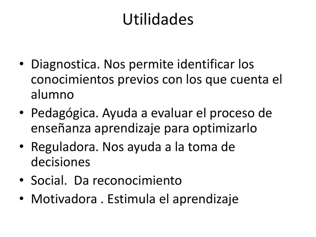 Utilidades Diagnostica. Nos permite identificar los conocimientos previos con los que cuenta el alumno.