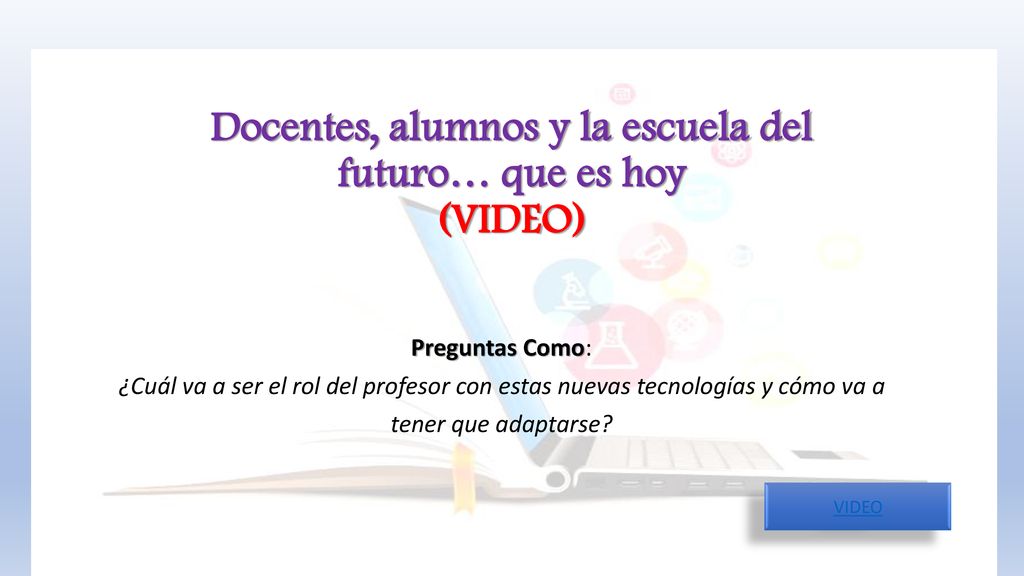 Docentes, alumnos y la escuela del futuro… que es hoy (VIDEO)