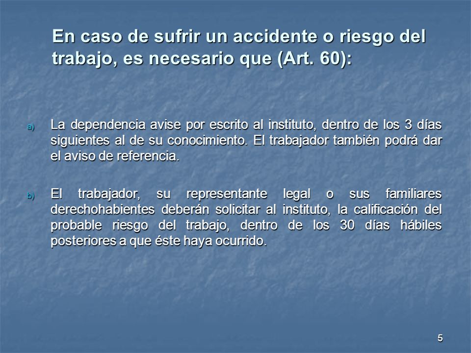 En caso de sufrir un accidente o riesgo del trabajo, es necesario que (Art. 60):