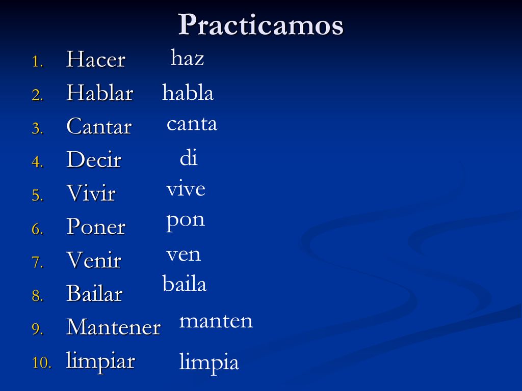 Practicamos haz Hacer Hablar Cantar Decir Vivir Poner Venir Bailar