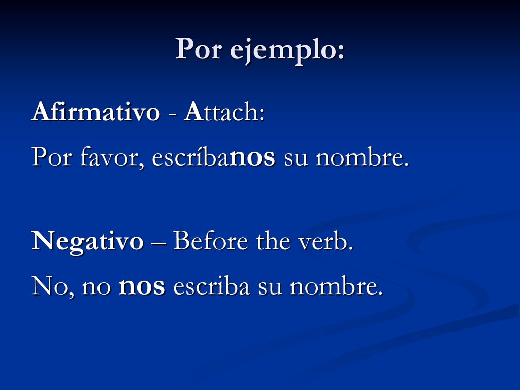 Por ejemplo: Afirmativo - Attach: Por favor, escríbanos su nombre.