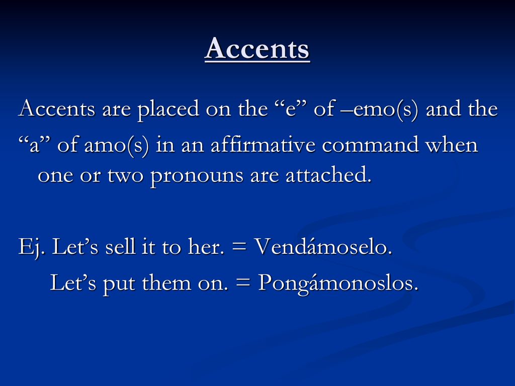 Accents Accents are placed on the e of –emo(s) and the