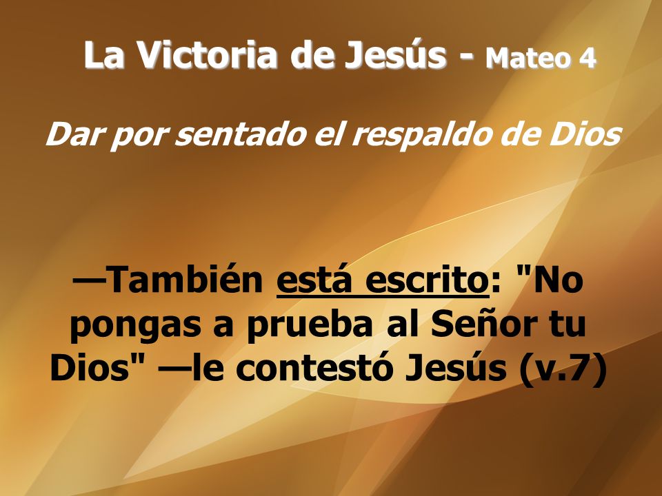 La Victoria de Jesús - Mateo 4 Dar por sentado el respaldo de Dios