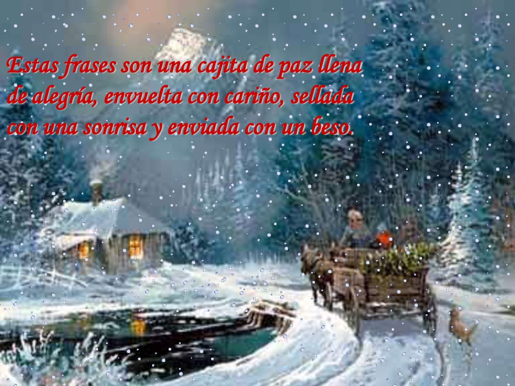 Estas frases son una cajita de paz llena de alegría, envuelta con cariño, sellada con una sonrisa y enviada con un beso.