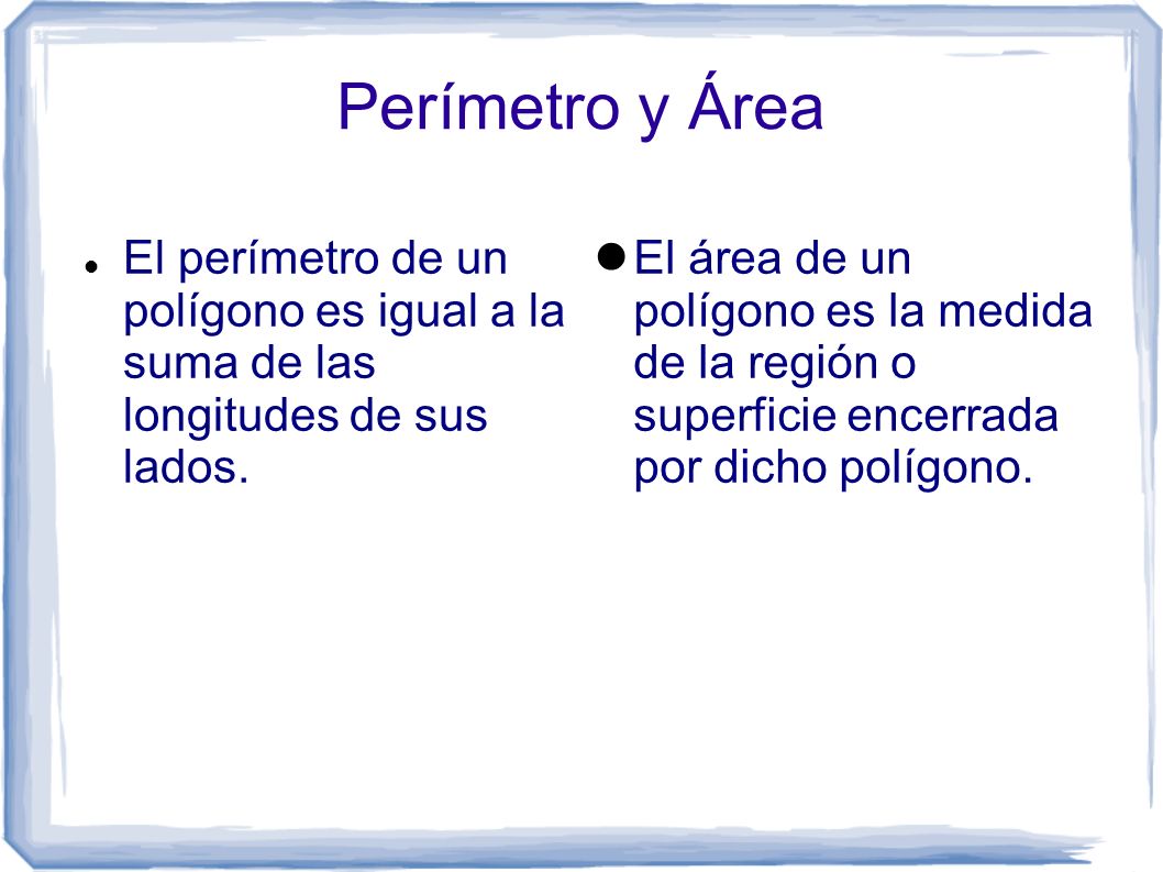 Perímetro y Área El perímetro de un polígono es igual a la suma de las longitudes de sus lados.
