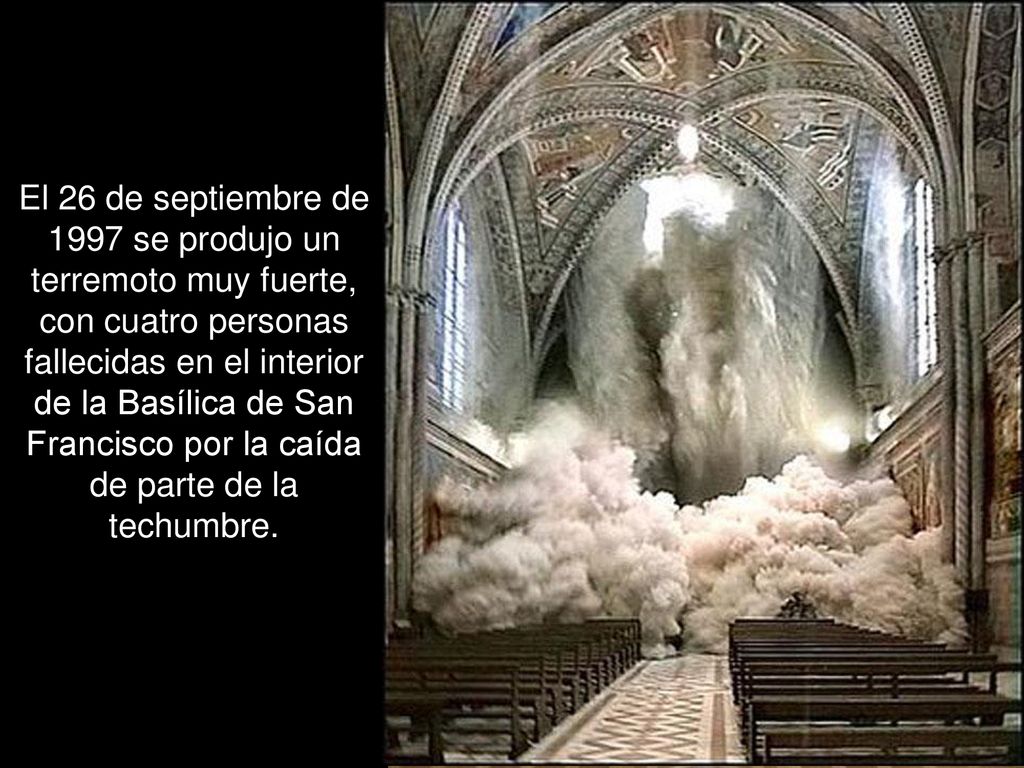 El 26 de septiembre de 1997 se produjo un terremoto muy fuerte, con cuatro personas fallecidas en el interior de la Basílica de San Francisco por la caída de parte de la techumbre.