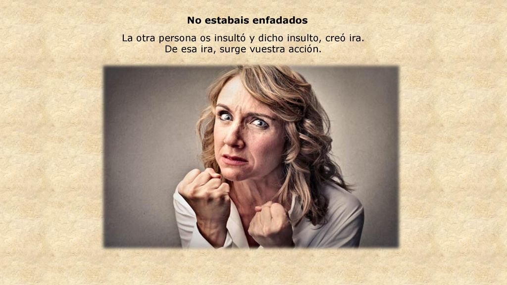 La otra persona os insultó y dicho insulto, creó ira.