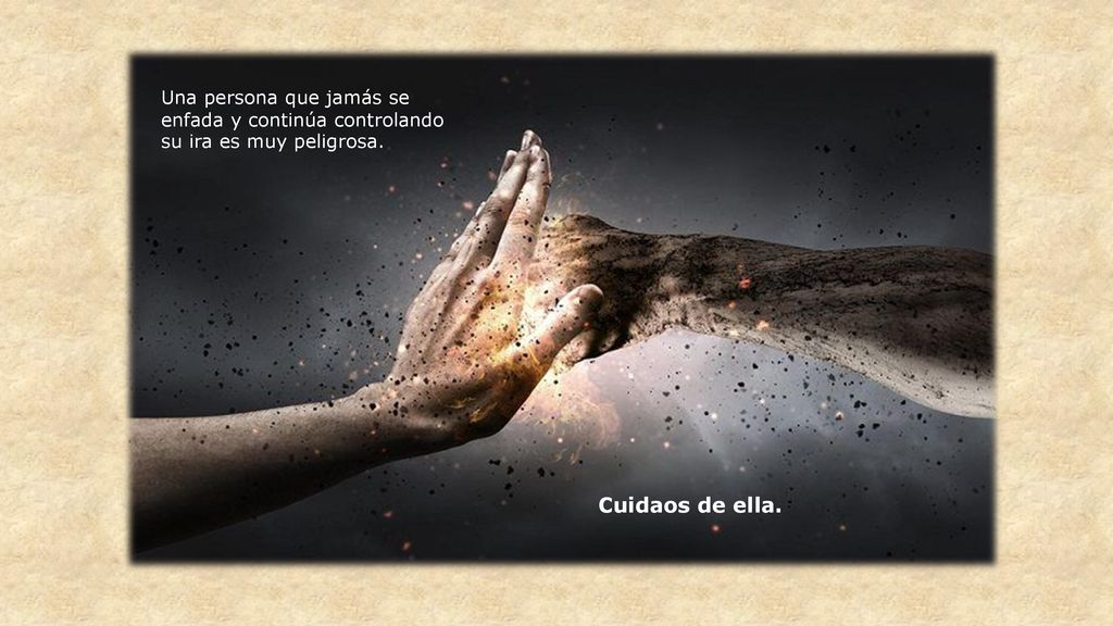 Una persona que jamás se enfada y continúa controlando su ira es muy peligrosa.