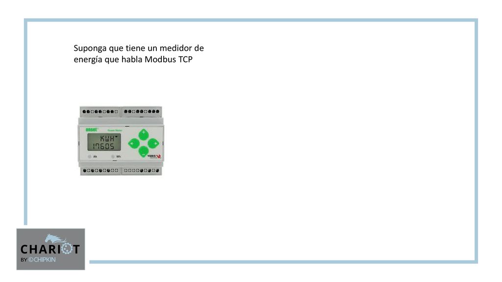 Suponga que tiene un medidor de energía que habla Modbus TCP