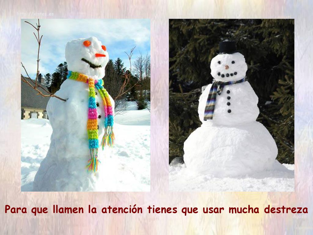 Para que llamen la atención tienes que usar mucha destreza