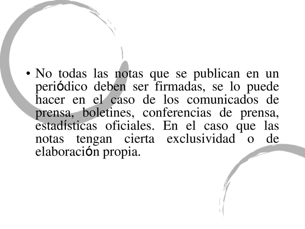 No todas las notas que se publican en un periódico deben ser firmadas, se lo puede hacer en el caso de los comunicados de prensa, boletines, conferencias de prensa, estadísticas oficiales.