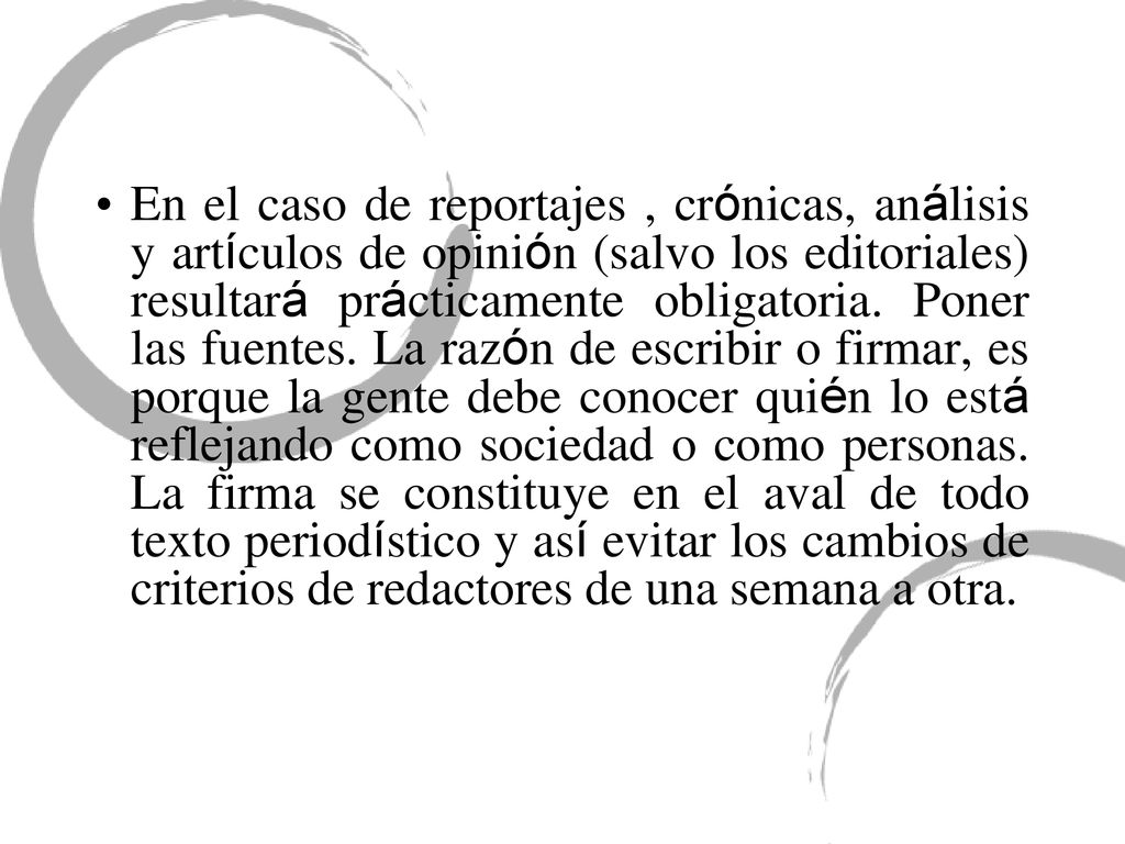 En el caso de reportajes , crónicas, análisis y artículos de opinión (salvo los editoriales) resultará prácticamente obligatoria.