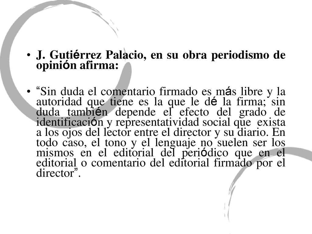 J. Gutiérrez Palacio, en su obra periodismo de opinión afirma: