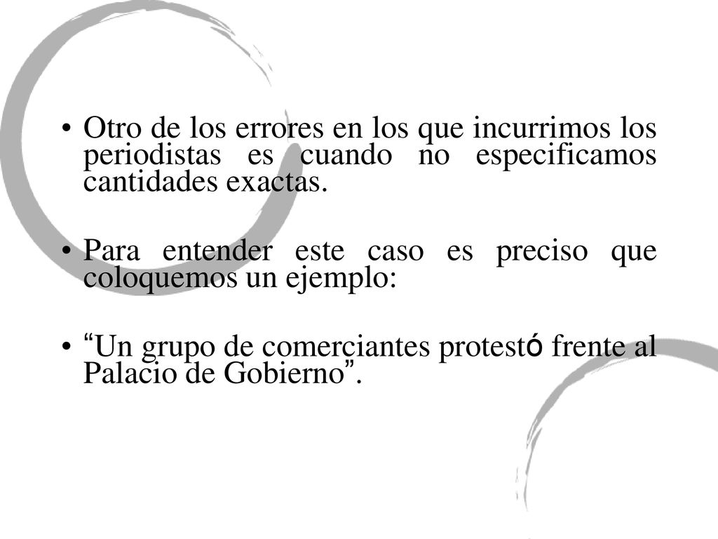 Otro de los errores en los que incurrimos los periodistas es cuando no especificamos cantidades exactas.