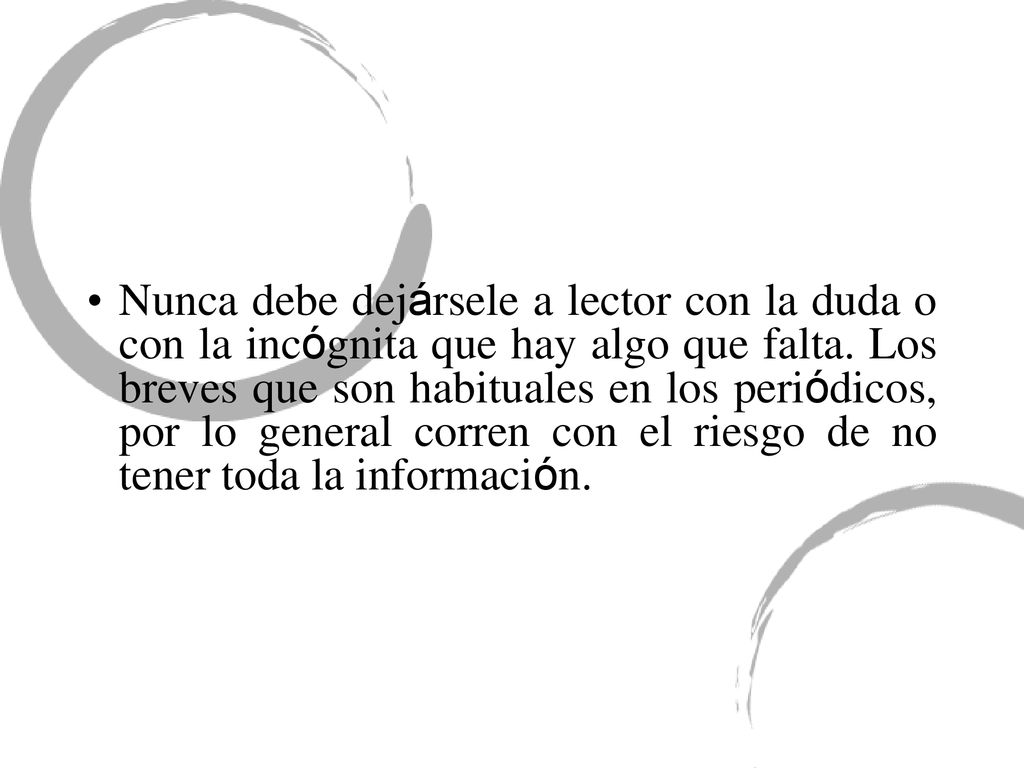 Nunca debe dejársele a lector con la duda o con la incógnita que hay algo que falta.