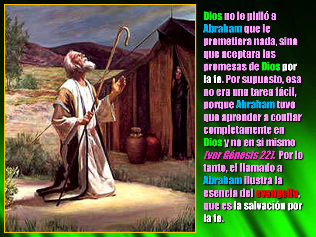 Dios no le pidió a Abraham que le prometiera nada, sino que aceptara las promesas de Dios por la fe.