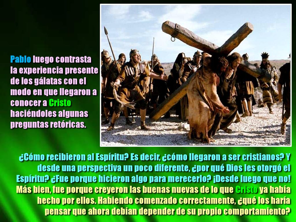 Pablo luego contrasta la experiencia presente. de los gálatas con el. modo en que llegaron a. conocer a Cristo.