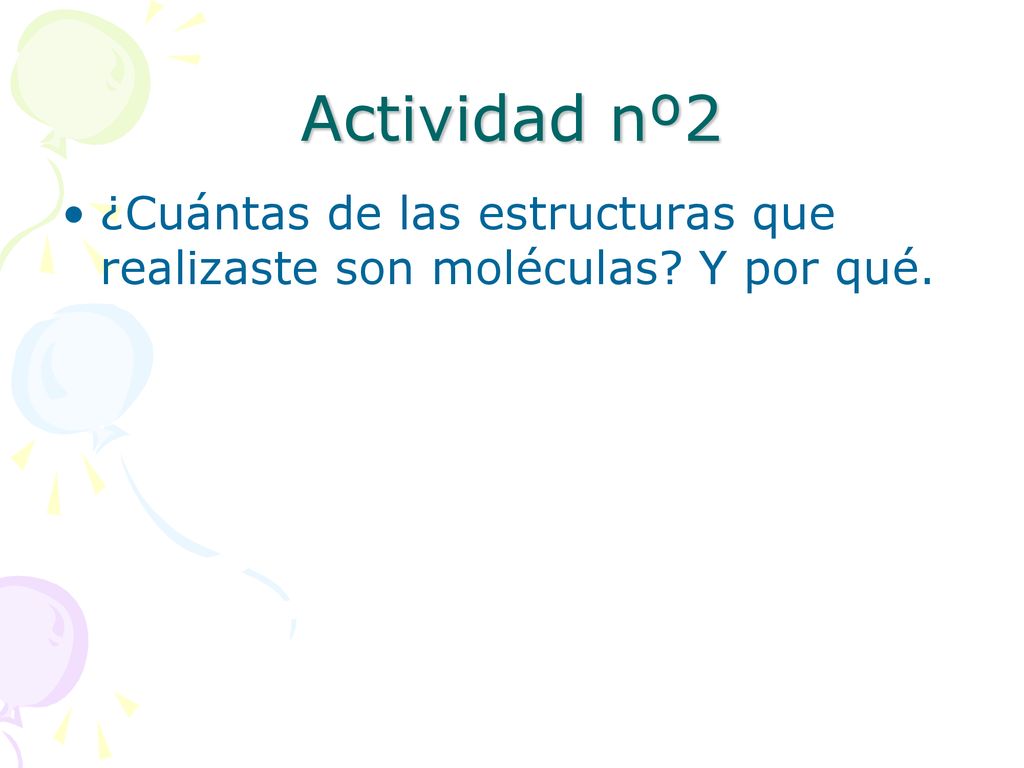 Actividad nº2 ¿Cuántas de las estructuras que realizaste son moléculas Y por qué.