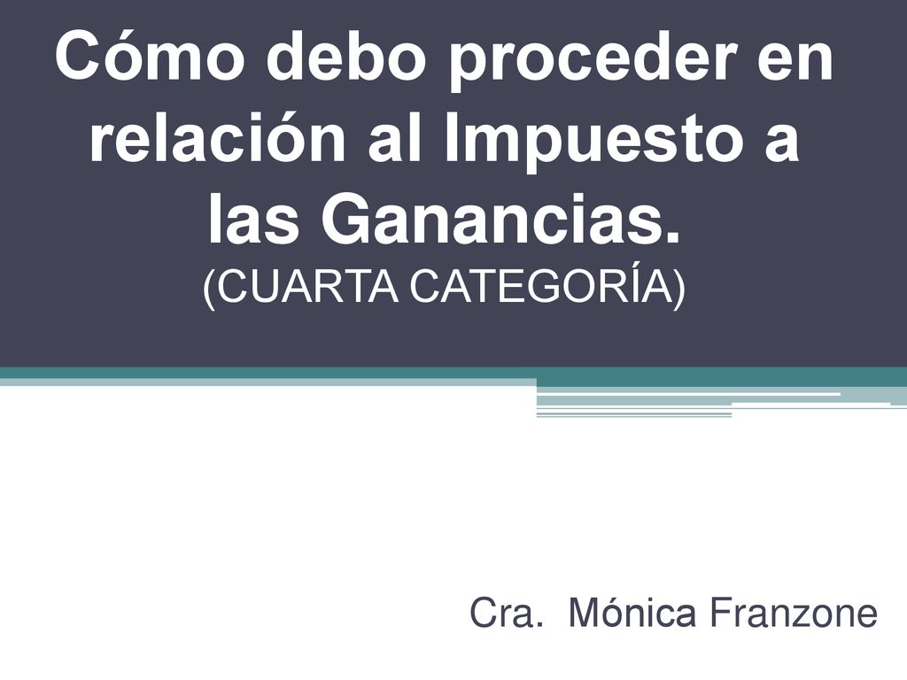 Cómo debo proceder en relación al Impuesto a las Ganancias