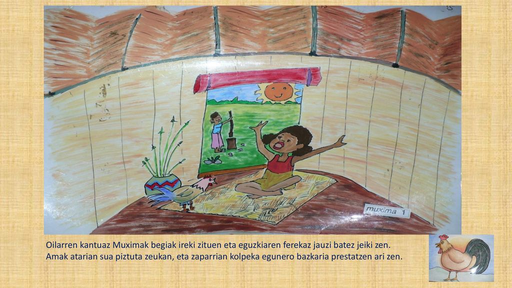 Oilarren kantuaz Muximak begiak ireki zituen eta eguzkiaren ferekaz jauzi batez jeiki zen.