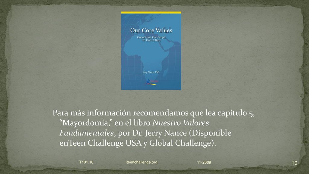 Para más información recomendamos que lea capítulo 5, Mayordomía, en el libro Nuestro Valores Fundamentales, por Dr. Jerry Nance (Disponible enTeen Challenge USA y Global Challenge).