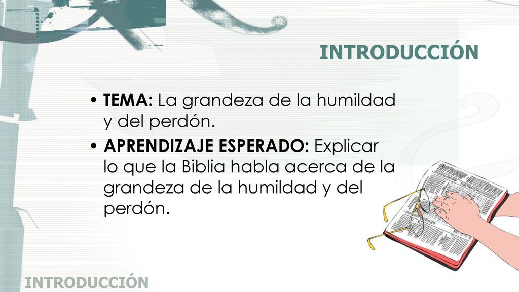 INTRODUCCIÓN TEMA: La grandeza de la humildad y del perdón.