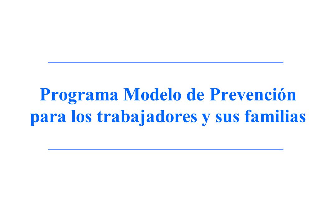Programa Modelo de Prevención para los trabajadores y sus familias
