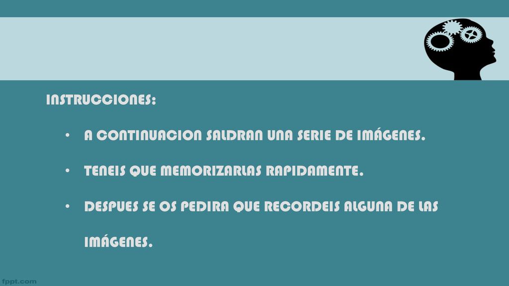 INSTRUCCIONES: A CONTINUACION SALDRAN UNA SERIE DE IMÁGENES. TENEIS QUE MEMORIZARLAS RAPIDAMENTE.