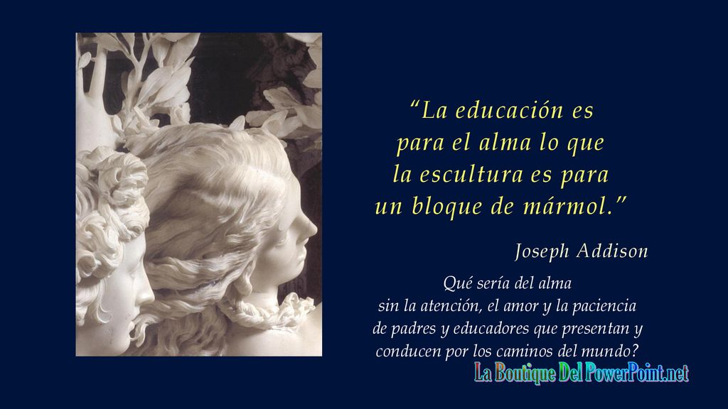 La educación es para el alma lo que la escultura es para