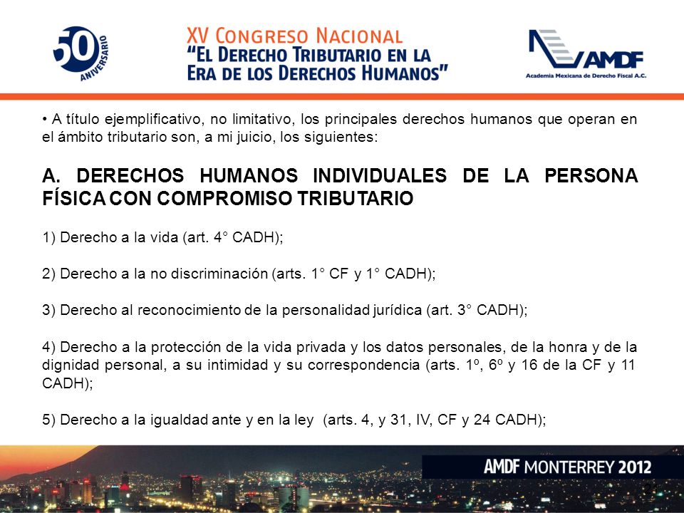 • A título ejemplificativo, no limitativo, los principales derechos humanos que operan en el ámbito tributario son, a mi juicio, los siguientes: