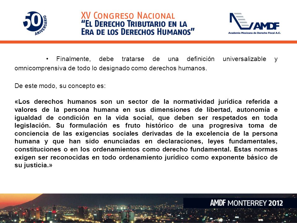 • Finalmente, debe tratarse de una definición universalizable y omnicomprensiva de todo lo designado como derechos humanos.