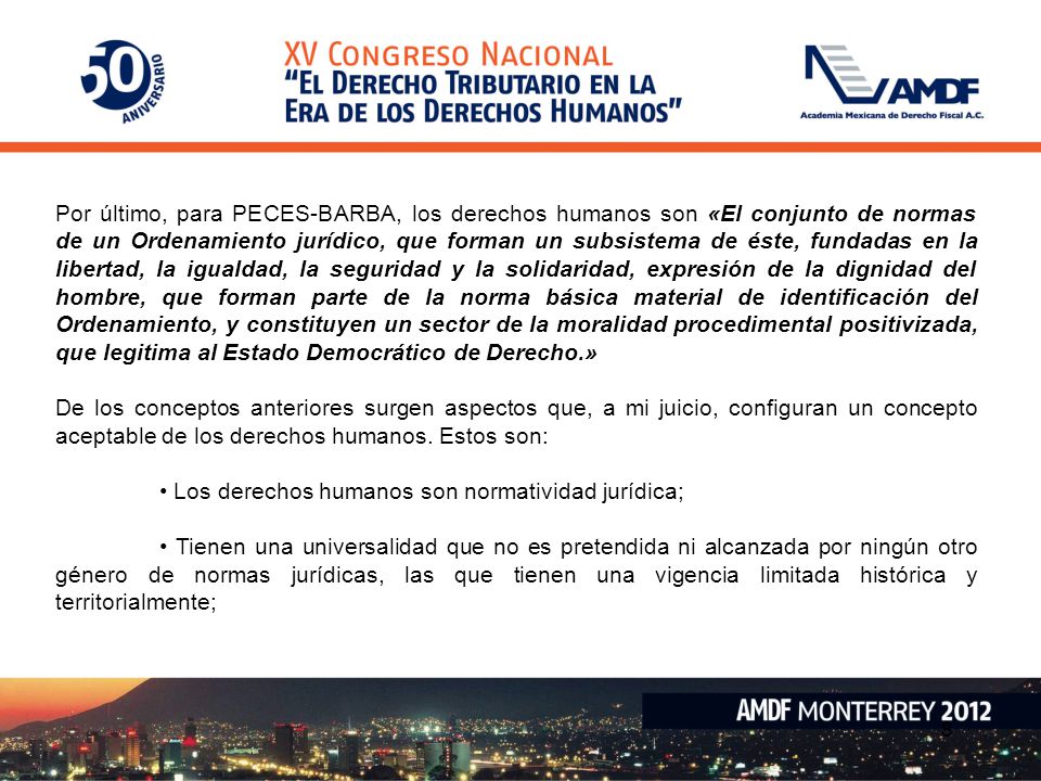 Por último, para PECES-BARBA, los derechos humanos son «El conjunto de normas de un Ordenamiento jurídico, que forman un subsistema de éste, fundadas en la libertad, la igualdad, la seguridad y la solidaridad, expresión de la dignidad del hombre, que forman parte de la norma básica material de identificación del Ordenamiento, y constituyen un sector de la moralidad procedimental positivizada, que legitima al Estado Democrático de Derecho.»