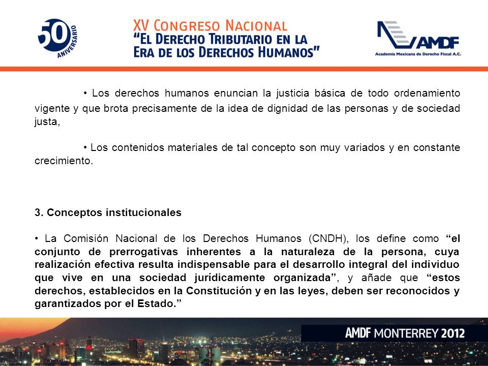 • Los derechos humanos enuncian la justicia básica de todo ordenamiento vigente y que brota precisamente de la idea de dignidad de las personas y de sociedad justa,