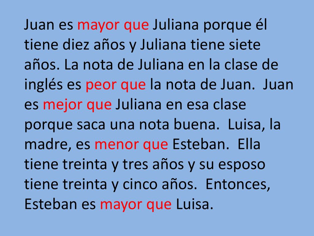Juan es mayor que Juliana porque él tiene diez años y Juliana tiene siete años.