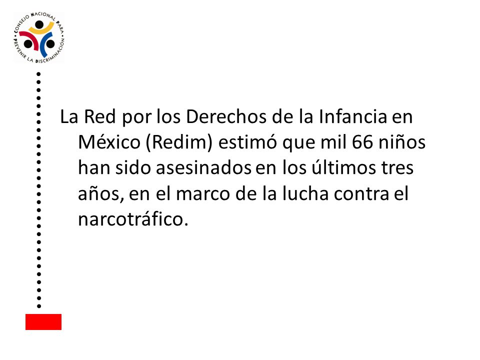 La Red por los Derechos de la Infancia en México (Redim) estimó que mil 66 niños han sido asesinados en los últimos tres años, en el marco de la lucha contra el narcotráfico.