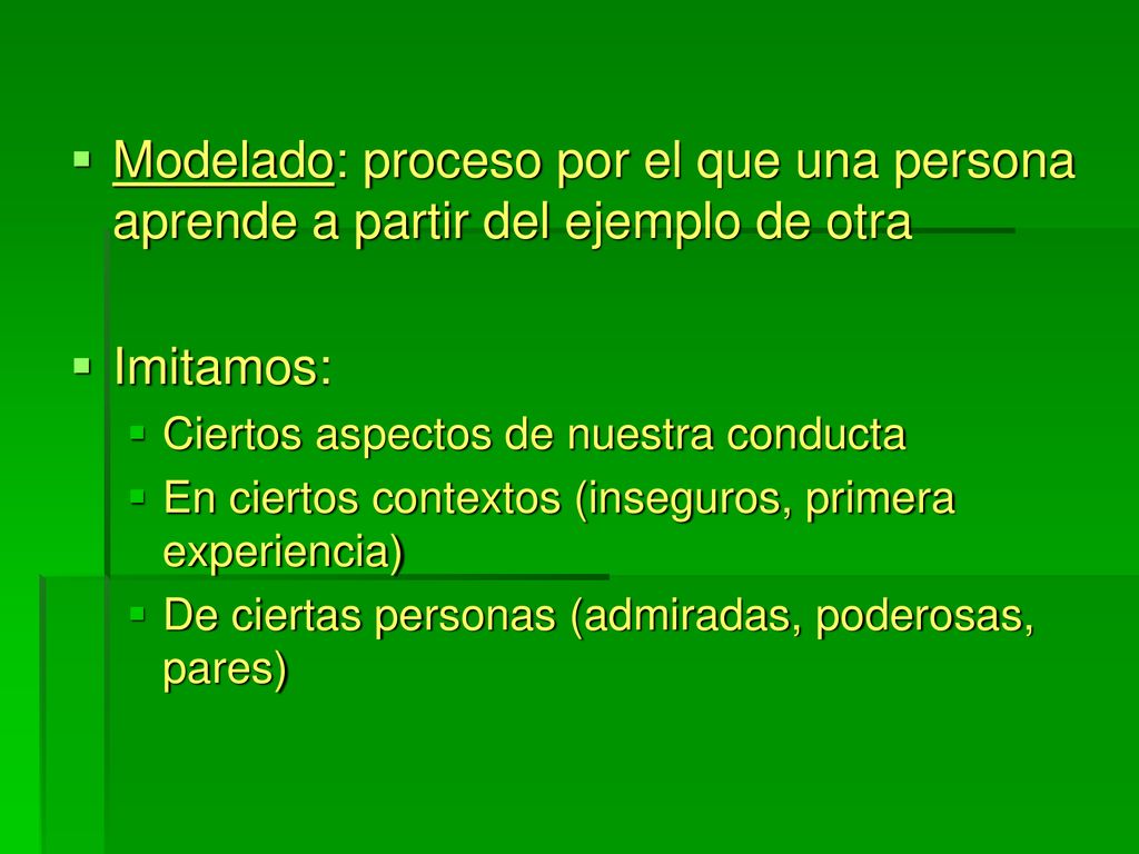 Modelado: proceso por el que una persona aprende a partir del ejemplo de otra