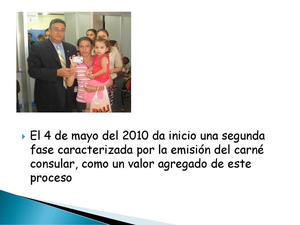 El 4 de mayo del 2010 da inicio una segunda fase caracterizada por la emisión del carné consular, como un valor agregado de este proceso