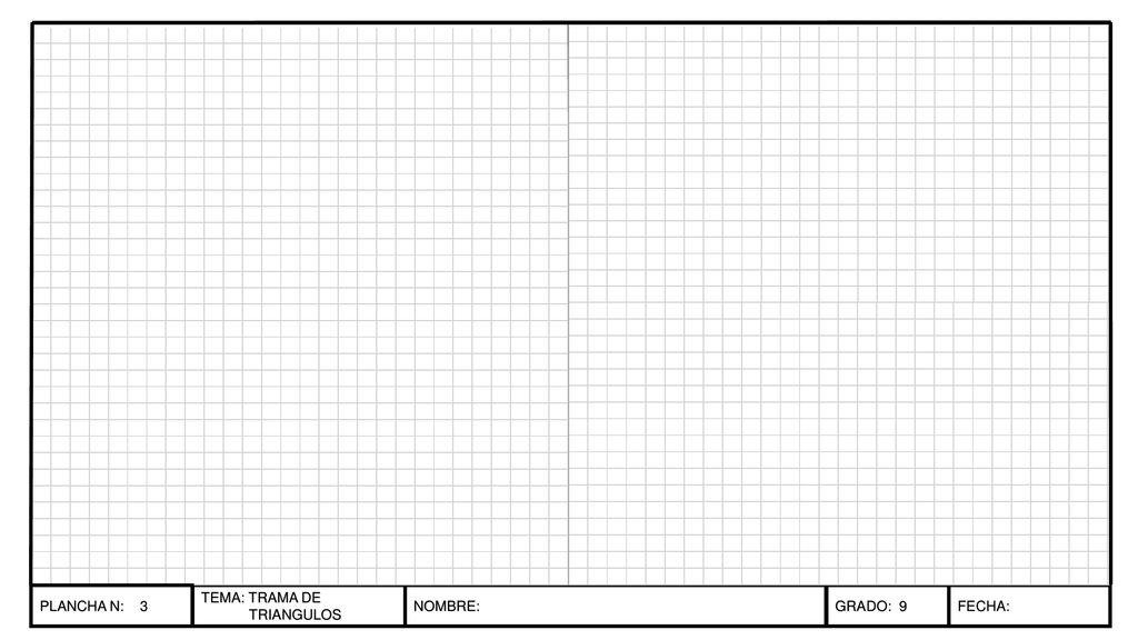 PLANCHA N: 3 TEMA: TRAMA DE TRIANGULOS NOMBRE: GRADO: 9 FECHA: