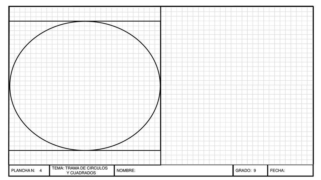 PLANCHA N: 4 TEMA: TRAMA DE CIRCULOS Y CUADRADOS NOMBRE: GRADO: 9 FECHA: