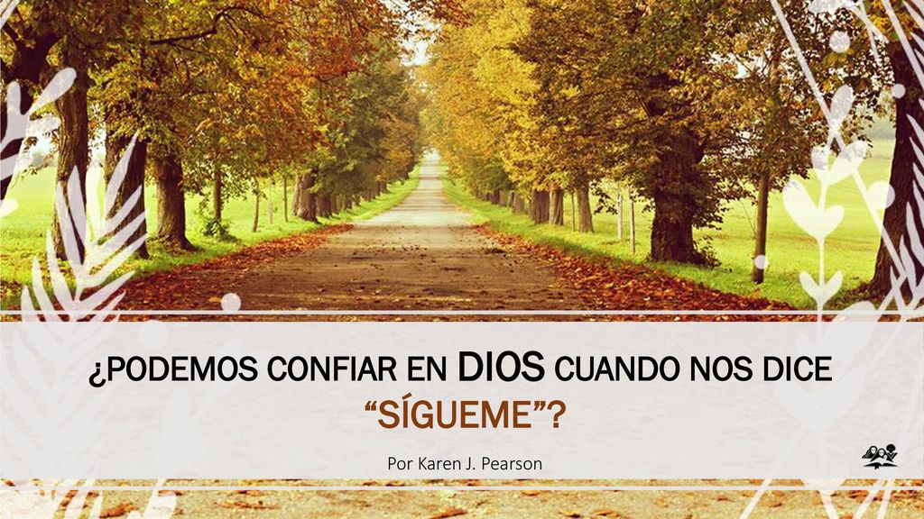 ¿PODEMOS CONFIAR EN DIOS CUANDO NOS DICE SÍGUEME . Por Karen J