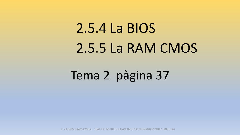 2.5.4 La BIOS La RAM CMOS Tema 2 pàgina 37