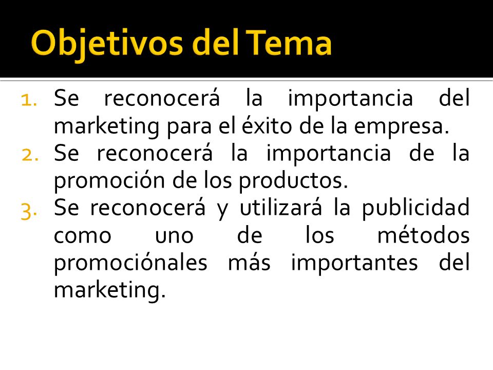 Objetivos del Tema Se reconocerá la importancia del marketing para el éxito de la empresa.