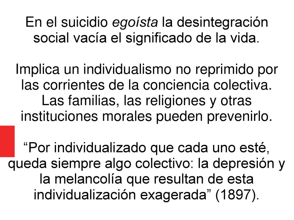 En el suicidio egoísta la desintegración social vacía el significado de la vida.