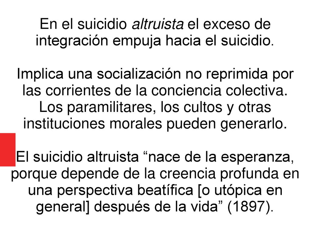 En el suicidio altruista el exceso de integración empuja hacia el suicidio.